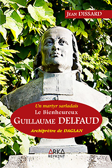 Un martyr sarladais Le Bienheureux Guillaume Delfau archiprêtre de Daglan